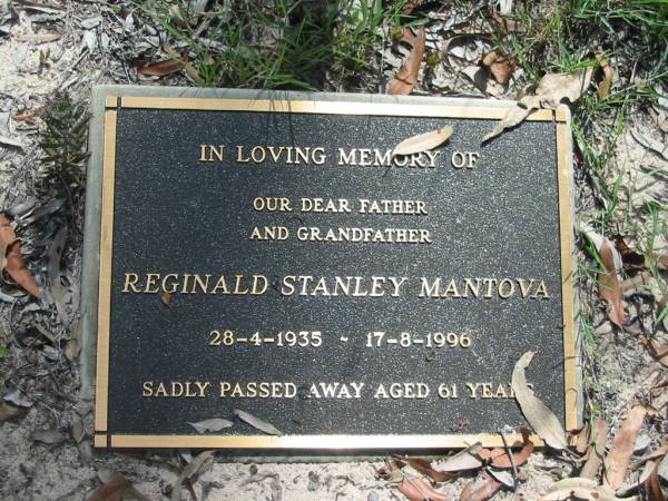 Reginald Stanley MANTOVA,  | father grandfather,  | 28-4-1935 - 17-8-1996 aged 61 years;  | Mundoolun Anglican cemetery, Beaudesert Shire  | 