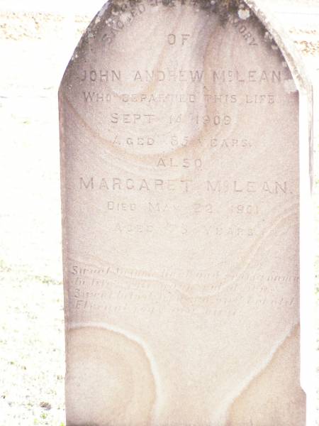 John Andrew MCLEAN,  | died 14 Sept 1909 aged 85 years;  | Margaret MCLEAN,  | died 22 May 1901 aged 78 years;  | Murphys Creek cemetery, Gatton Shire  | 