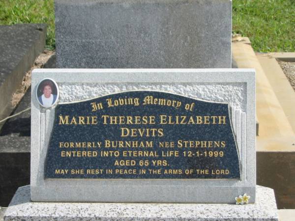 Marie Therese Elizabeth DEVITS (formerly BURNHAM nee STEPHENS),  | mum nan,  | died 12-1-1999 aged 65 years;  | Murwillumbah Catholic Cemetery, New South Wales  | 