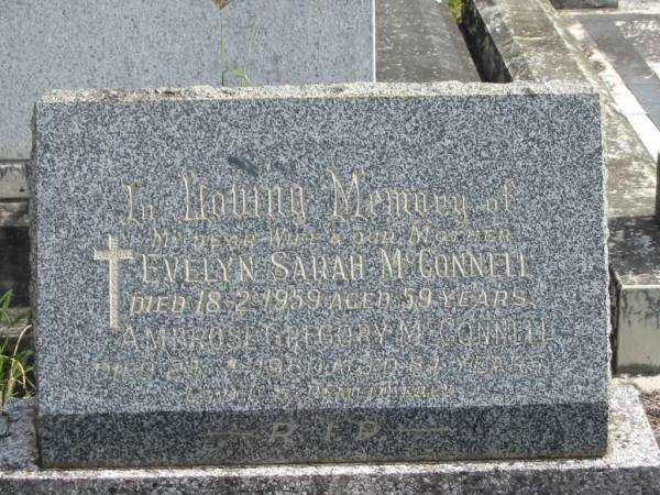 Evelyn Sarah MCCONNELL,  | wife mother,  | died 18-2-1959 aged 59 years;  | Ambrose Gregory MCCONNELL,  | died 25-4-1980 aged 84 years;  | Murwillumbah Catholic Cemetery, New South Wales  | 