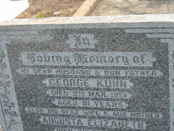 George KUHN,  | died 9 Mar 1951 aged 81 years,  | husband father;  | Augusta Elizabeth KUHN,  | died 2 Feb 1956 aged 78 years,  | wife mother;  | Nobby cemetery, Clifton Shire  | 