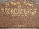 Archibald TAYLOR,
died 21 Sept 1965 aged 56 years,
husband father;
Nobby cemetery, Clifton Shire