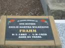 Henry FRAHM;
Olga Joyce FRAHM;
Maurice George FRAHM;
Hector FRAHM;
Henry Malcolm FRAHM;
Edward John FRAMH;
Emilie Martha Wilhemine FRAHM,
9-1-1887 - 1-9-1972 aged 85 years,
mother;
Nobby cemetery, Clifton Shire
