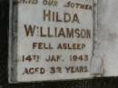 Hilda WILLIAMSON,
mother,
died 14 Jan 1943 aged 32 years;
Pimpama Uniting cemetery, Gold Coast