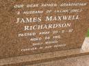 James Maxwell RICHARDSON,
husband of Lillian (dec),
father grandfather,
died 20-8-97 aged 66 years;
Pimpama Uniting cemetery, Gold Coast