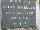 Allan BOARDMAN,
died 11-11-1988 aged 61 years;
Pimpama Uniting cemetery, Gold Coast