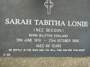 Sarah Tabitha LONIE (nee BEESON),
born Bilston England 19 June 1913,
died 23 Oct 1999 aged 86 years;
Pimpama Uniting cemetery, Gold Coast