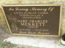 Gary Charles (Geech) MERRETT,
husband father father-in-law grandfather,
14-9-1933 - 24-7-2002;
Pimpama Uniting cemetery, Gold Coast