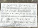 Patrick SHERLOCK, husband father,
died 10 Mar 1958 aged 58 years;
Mary SHERLOCK, mother grandmother,
died 14 Nov 1987 aged 91 years;
Pine Mountain Catholic (St Michaels) cemetery, Ipswich