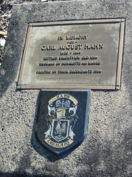 Carl August HAHN, 1820 - 1889,  | settled Brightview Qld 1884,  | husband of Henriette nee KAHRZ,  | erected by descendants 1984;  | Plainland Lutheran Cemetery, Laidley Shire  | 