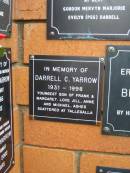 Darrell C. YARROW,
1931 - 1998,
youngest son of Frank & Margaret,
love Jill, Anne, Michael,
ashes scattered at Tallegalla;
Rosewood Uniting Church Columbarium wall, Ipswich