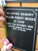 William Robert BROOKS,
died 21 Oct 1998 aged 82 years,
husband of Clara;
Rosewood Uniting Church Columbarium wall, Ipswich
