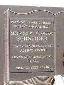 Mervyn W.M. (Merv) SCHNEIDER,
Marjs husband,
18-12-1925 - 17-4-2001 aged 75 years;
Samsonvale Cemetery, Pine Rivers Shire