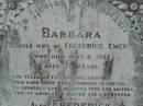 Barbara,
wife of Frederick EMERY,
died 8 May 1902 aged 39 years;
Frederick,
husband,
died 5 June 1915 aged 65 years;
Leslie EMERY,
son,
killed in action 29 Sept 1917 aged 22 years;
Tiaro cemetery, Fraser Coast Region