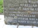 Mary MCKELLAR,
died 12 Nov 1930;
Alexander MACKELLAR,
died 16 March 1909;
Edith Willoughby MACKELLAR,
died 25 Dec 1945;
McIntosh? MCKELLAR,
died 30 July 1909;
John MCELLAR?,
died 7 Aug 1950;
Ada Beatrice MCKELLAR,
daughter,
died 10 Sept 1973;
John MACKELLAR,
grandchild,
died 18 March 1886;
Ian MACKELLAR,
grandchild,
died 17 Sept 1898;
Mary McIntosh WOCKNER,
grandchild,
died 27 March 1951;
Robert Arthur MACKELLAR,
grandchild,
killed France 29 July 1916;
Francis Mary Bryon MACKELLAR,
grandchild,
died 1 Feb 1973?;
Edith Willoughby MACKELLAR,
mother,
born 5 Dec 1859,
died 2 Dec 1945;
Tiaro cemetery, Fraser Coast Region