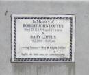 Robert John LOFTUS
died 23 Dec 1954 aged 10 weeks,
Baby LOFTUS stillborn 14 Feb 1960
loving parents - Roy and Merle Loftus
Copyright: Jan Phillips
Tingalpa Christ Church (Anglican) cemetery, Brisbane