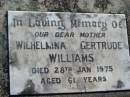 Wilhelmina Gertrude WILLIAMS
28 Jan 1975 aged 61
Toogoolawah Cemetery, Esk shire