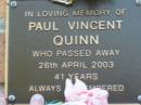Paul Vincent QUINN
26 Apr 2003 aged 41
Toogoolawah Cemetery, Esk shire