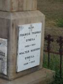 Mary Josephine ONEILL,
1877 - 1945;
James ONEILL,
died Lilymere 3 Oct 1942 aged 90 years;
Frances Hardy ONEILL,
died Lilymere 26 Sept 1934 aged 79 years;
James Bointon ONEILL,
died 11 May 1905 aged 25 years;
Francis Thomas ONEILL,
1883 - 1951;
Walter Hudson ONEILL,
1896 - 1952;
aunts;
Jessie Ellen Agnes ONEILL,
died 10 Nov 1962 aged 78 years;
Daisy Isobel ONEILL,
died 13 May 1964 aged 73 years;
Evelyn Ellen ONEILL,
mother,
died 26 April 1973 aged 87 years;
Warra cemetery, Wambo Shire