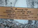 Samuel George ORR
9 Aug 1984, aged 96
(erected by his grandchildren and son-in-law Robert and Sue Harold)
Wonglepong cemetery, Beaudesert