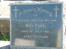 May FYFE, wife mother,
died 1 July 1951 aged 73 years;
Woodford Cemetery, Caboolture