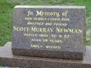 Scott Murray NEWMAN, son brother,
died 30-11-87 aged 28 years;
Woodford Cemetery, Caboolture