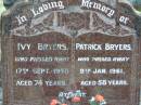 Ivy BRYERS,
died 17 Sept 1978 aged 74 years;
Patrick BRYERS,
died 9 Jan 1961 aged 58 years;
Woodford Cemetery, Caboolture