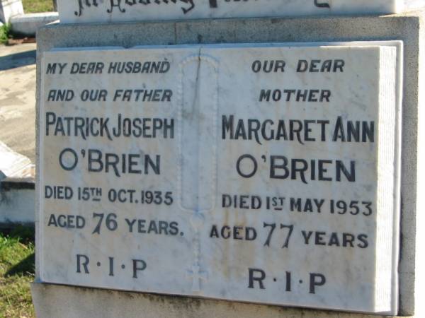 Patrick Joseph O'BRIEN,  | husband father,  | died 15 Oct 1935 aged 76 years;  | Margaret Ann O'BRIEN, mother,  | died 1 May 1953 aged 77 years;  | Woodford Cemetery, Caboolture  | 