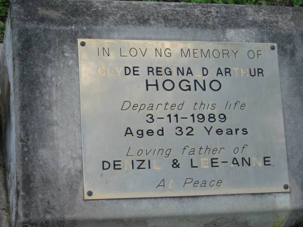 Clyde Reginald Arthur HOGNO,  | died 3-11-1989 aged 32 years,  | father of Denzil & Lee-Anne;  | Woodford Cemetery, Caboolture  | 