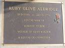 Ruby Olive Aldridge
b: 8 Aug 1914, d: 22 May 2001
(wife of Gordon Joseph, mother of Alan, Peter)
Woodhill cemetery (Veresdale), Beaudesert shire