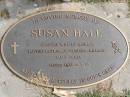 Susan Hall
(wife of Michael, mother of Vanessa, Michael, Ian, James)
d: 16 Mar 98
Woodhill cemetery (Veresdale), Beaudesert shire