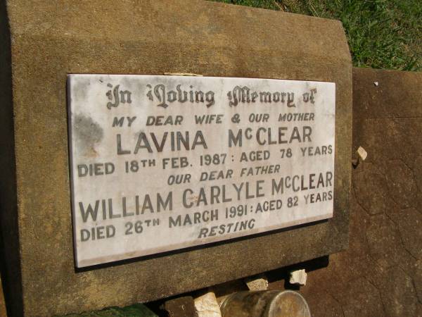 Lavina MCCLEAR,  | wife mother,  | died 18 FEb 1987 aged 78 years,  | William Carlyle MCCLEAR,  | died 26 March 1991 aged 82 years;  | Yarraman cemetery, Toowoomba Regional Council  | 