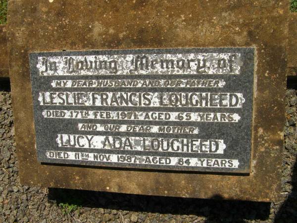 Leslie Francis LOUGHEED,  | husband father,  | died 17 Feb 1971 ged 65 years;  | Lucy Ada LOUGHEED,  | mother,  | died 11 Nov 1987 aged 84 years;  | Yarraman cemetery, Toowoomba Regional Council  | 